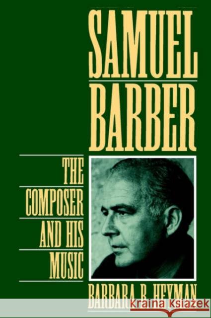 Samuel Barber : The Composer and His Music Barbara B. Heyman 9780195090581 Oxford University Press