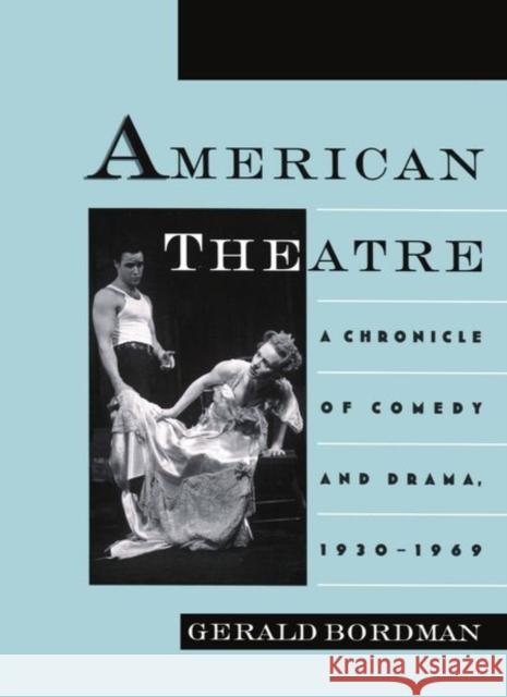 American Theatre: A Chronicle of Comedy and Drama, 1930-1969 Gerald Bordman 9780195090796