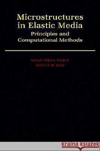 Microstructures in Elastic Media: Principles and Computational Methods Phan-Thien, Nhan 9780195090864