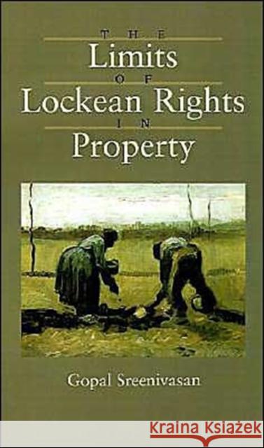 The Limits of Lockean Rights in Property Gopal Sreenivasan 9780195091762 Oxford University Press