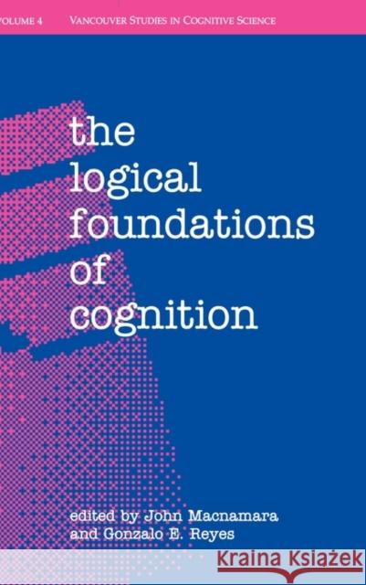 The Logical Foundations of Cognition John MacNamara Gonzalo E. Reyes John MacNamara 9780195092158