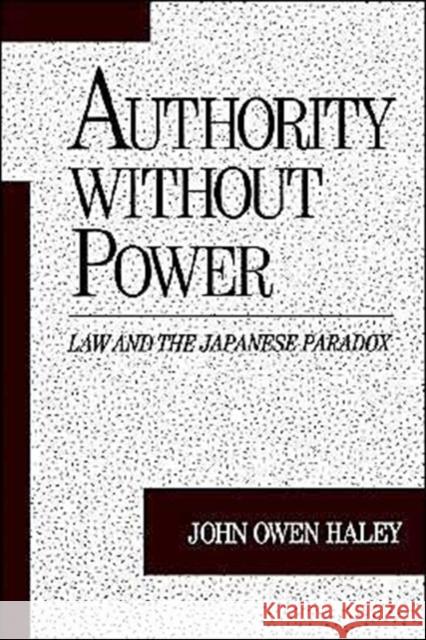 Authority Without Power: Law and the Japanese Paradox Haley, John Owen 9780195092578