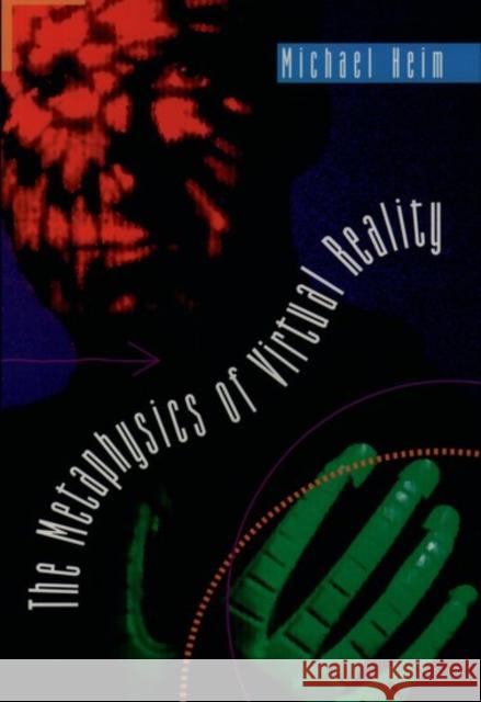 The Metaphysics of Virtual Reality Michael Heim 9780195092585 Oxford University Press