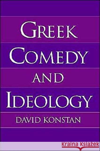 Greek Comedy and Ideology David Konstan 9780195092943 Oxford University Press