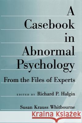 A Casebook in Abnormal Psychology: From the Files of Experts Halgin, Richard P. 9780195092981 Oxford University Press