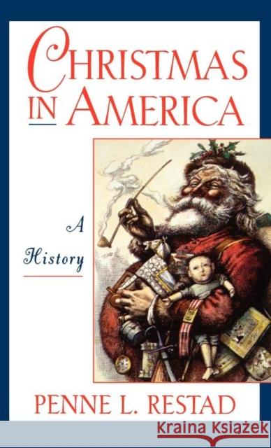 Christmas in America: A History Restad, Penne L. 9780195093001 Oxford University Press, USA