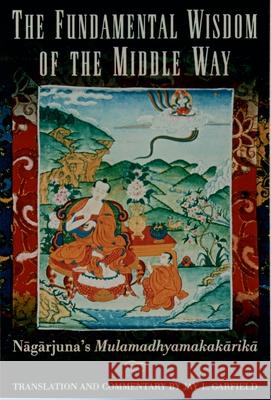 The Fundamental Wisdom of the Middle Way: Nagarjuna's Mulamadhyamakakarika Nagarjuna 9780195093360