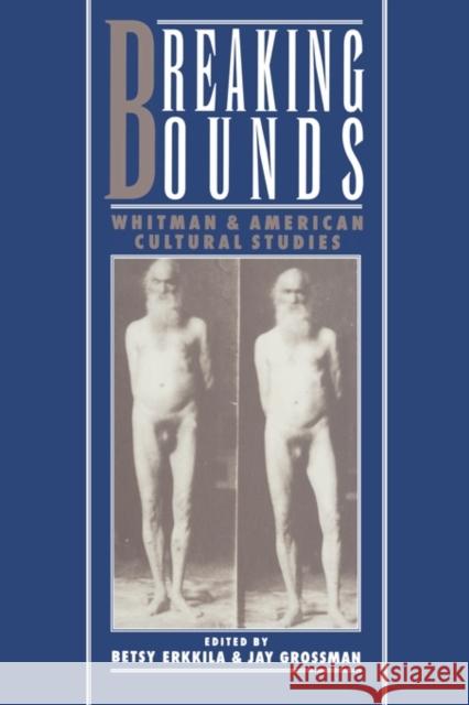 Breaking Bounds: Whitman and American Cultural Studies Erkkila, Betsy 9780195093506 Oxford University Press