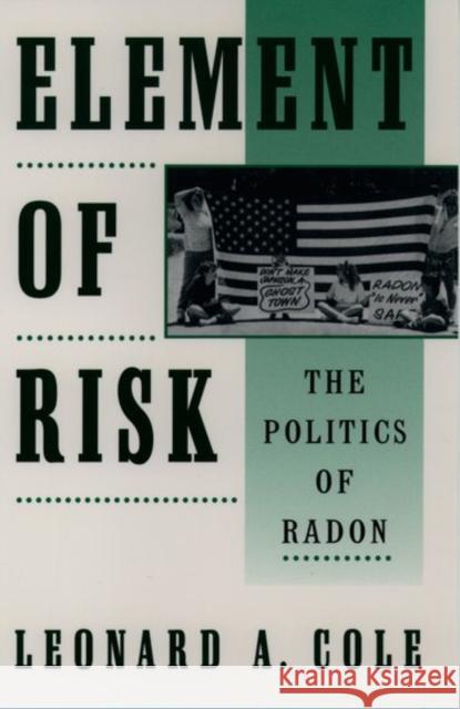 Element of Risk : The Politics of Radon Leonard A. Cole 9780195093674 Oxford University Press