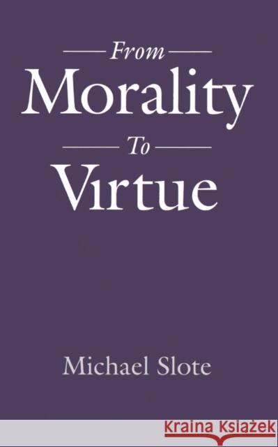 From Morality to Virtue Michael Slote 9780195093926 Oxford University Press