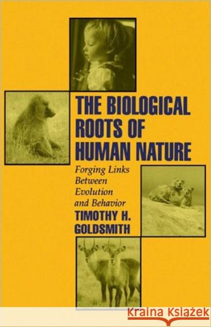 The Biological Roots of Human Nature: Forging Links Between Evolution and Behavior Goldsmith, Timothy H. 9780195093933 Oxford University Press