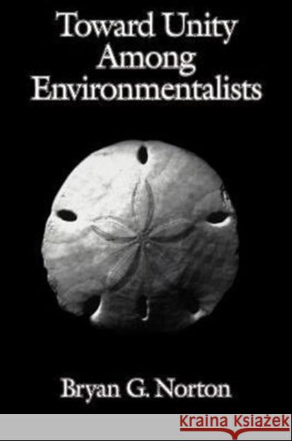 Toward Unity Among Environmentalists Norton, Bryan G. 9780195093971 Oxford University Press