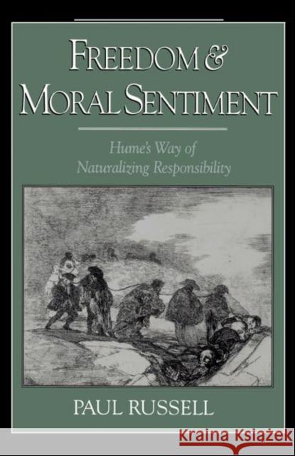 Freedom and Moral Sentiment : Hume's Way of Naturalizing Responsibility Paul Russell 9780195095012 