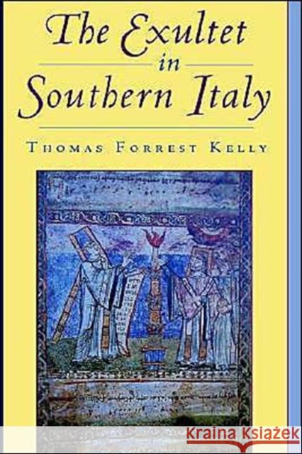 The Exultet in Southern Italy Thomas Forrest Kelly 9780195095272 Oxford University Press