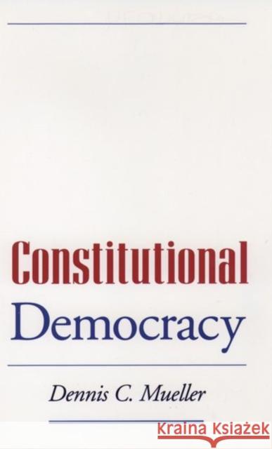 Constitutional Democracy Dennis C. Mueller Dennis C Mueller                         Dennis C. Mueller 9780195095883 Oxford University Press