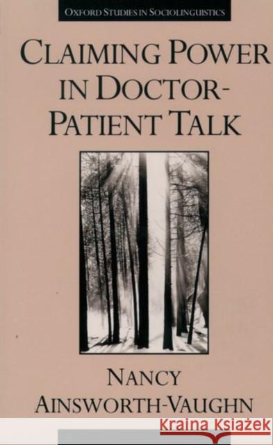 Claiming Power in Doctor-Patient Talk Nancy Ainsworth-Vaughn Edward Finegan 9780195096071 Oxford University Press