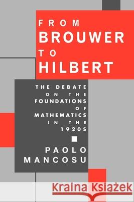 From Brouwer to Hilbert: The Debate on the Foundations of Mathematics in the 1920s Mancosu, Paolo 9780195096323 Oxford University Press, USA