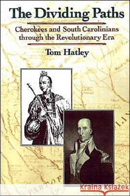 Dividing Paths: Cherokees and South Carolinians Through the Era of Revolution Hatley, Tom 9780195096385 Oxford University Press