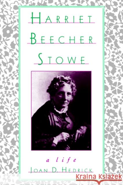 Harriet Beecher Stowe: A Life Hedrick, Joan D. 9780195096392 Oxford University Press