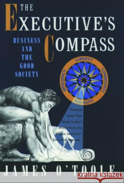 The Executive's Compass: Business and the Good Society O'Toole, James 9780195096446 Oxford University Press