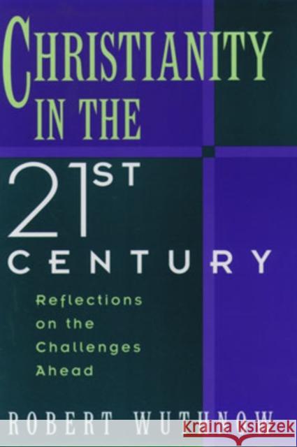 Christianity in the Twenty-First Century: Reflections on the Challenges Ahead Wuthnow, Robert 9780195096514