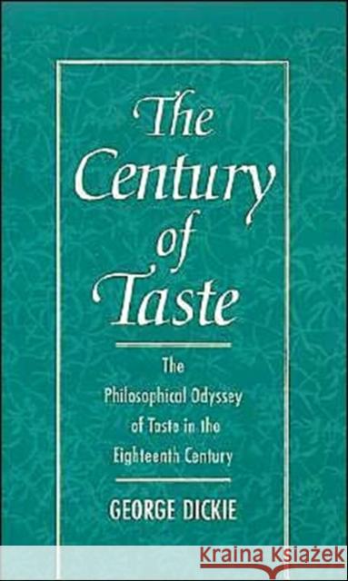 The Century of Taste: The Philosophical Odyssey of Taste in the Eighteenth Century Dickie, George 9780195096804