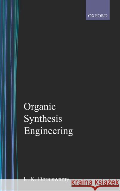 Organic Synthesis Engineering L. K. Doraiswamy 9780195096897 Oxford University Press, USA