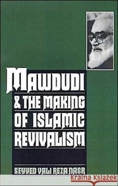 Mawdudi and the Making of Islamic Revivalism Seyyed Vali Reza Nasr 9780195096958 Oxford University Press
