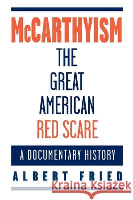 McCarthyism, the Great American Red Scare: A Documentary History Albert Fried 9780195097016 Oxford University Press, USA