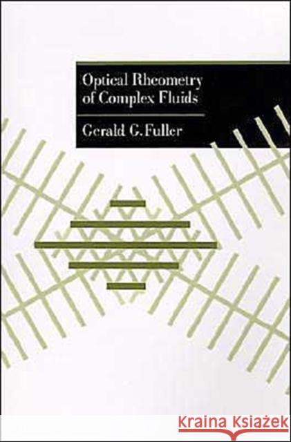 Optical Rheometry of Complex Fluids Gerald G. Fuller 9780195097184 Oxford University Press