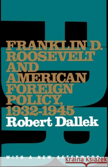 Franklin D. Roosevelt and American Foreign Policy, 1932-1945: With a New Afterword Dallek, Robert 9780195097320