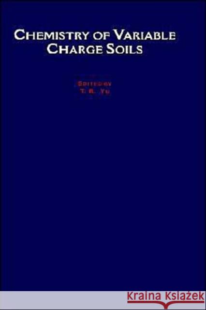 Chemistry of Variable Charge Soils T. R. Yu 9780195097450 Oxford University Press