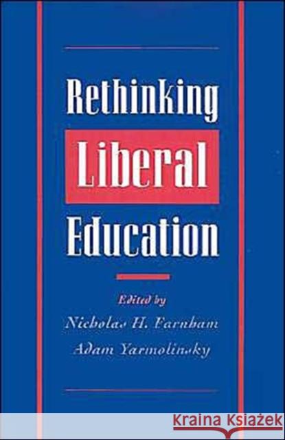 Rethinking Liberal Education Nicholas H. Farnham Adam Yarmolinsky 9780195097726 