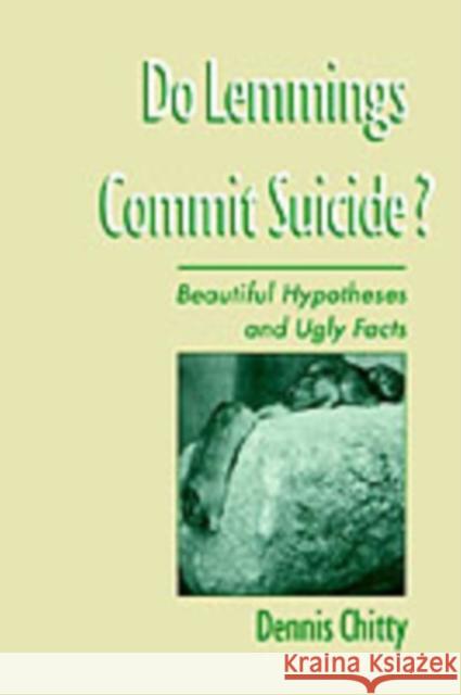 Do Lemmings Commit Suicide?: Beautiful Hypotheses and Ugly Facts Chitty, Dennis 9780195097856 Oxford University Press