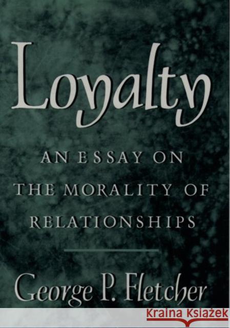 Loyalty: An Essay on the Morality of Relationships Fletcher, George P. 9780195098327 Oxford University Press