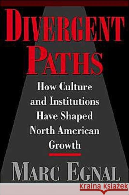 Divergent Paths: How Culture & Institutions Have Shaped North American Growth Egnal, Marc 9780195098662 Oxford University Press