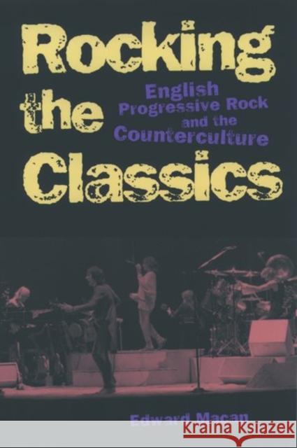 Rocking the Classics: English Progressive Rock and the Counterculture Macan, Edward L. 9780195098877 Oxford University Press