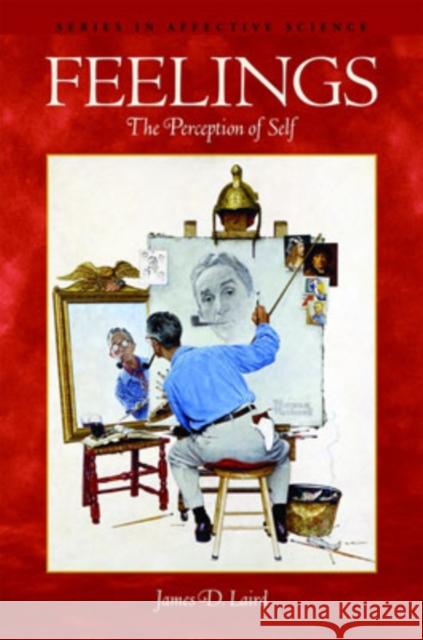 Feelings : The Perception of Self James D. Laird 9780195098891 Oxford University Press, USA