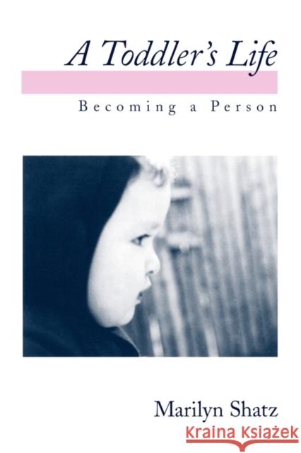 A Toddler's Life : Becoming a Person Marilyn Shatz 9780195099232 Oxford University Press