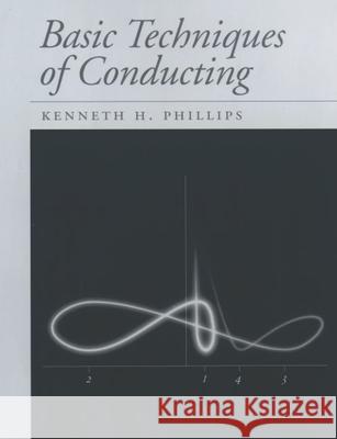 Basic Techniques of Conducting Kenneth H. Phillips 9780195099379 Oxford University Press