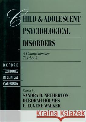 Child and Adolescent Psychological Disorders: A Comprehensive Textbook Netherton, Sandra D. 9780195099614 Oxford University Press