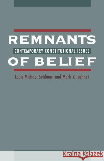 Remnants of Belief: Contemporary Constitutional Issues Seidman, Louis Michael 9780195099805 Oxford University Press, USA