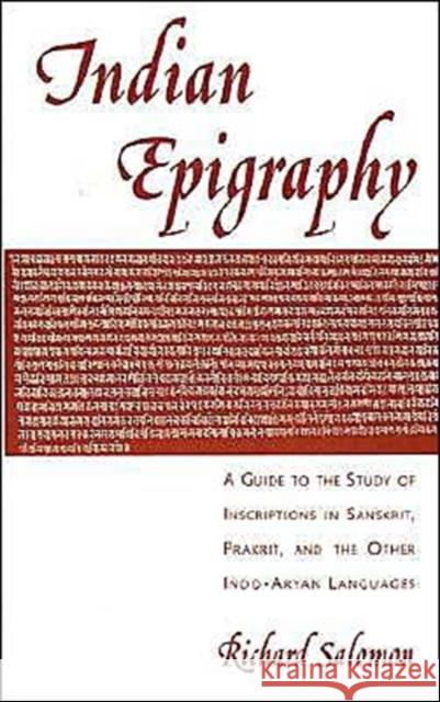 Indian Epigraphy: A Guide to the Study of Inscriptions in Sanskrit, Prakrit, and the Other Indo-Aryan Languages Salomon, Richard 9780195099843 Oxford University Press