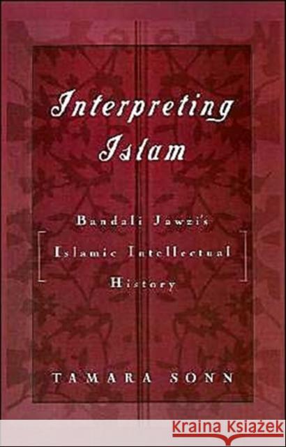 Interpreting Islam: Bandali Jawzi's Islamic Intellectual History Sonn, Tamara 9780195100518