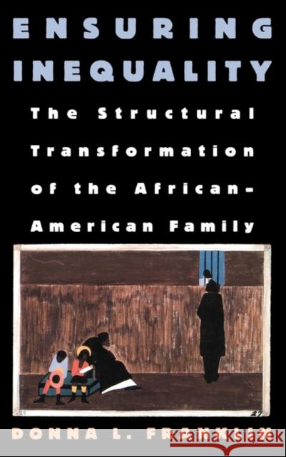 Ensuring Inequality: The Structural Transformation of the African American Family Franklin, Donna L. 9780195100785 0