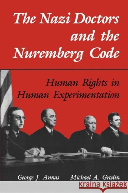 The Nazi Doctors and the Nuremberg Code: Human Rights in Human Experimentation Annas, George J. 9780195101065