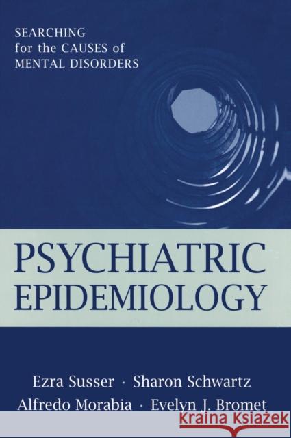 Psychiatric Epidemiology: Searching for the Causes of Mental Disorders Susser, Ezra 9780195101812 Oxford University Press