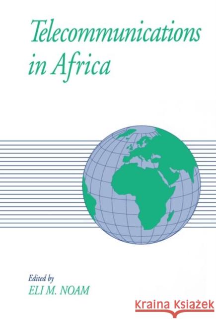 Telecommunications in Africa Eli M. Noam Eli M. Noam 9780195102017 Oxford University Press, USA