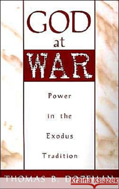 God at War: A Study of Power in the Exodus Tradition Dozeman, Thomas B. 9780195102178 Oxford University Press