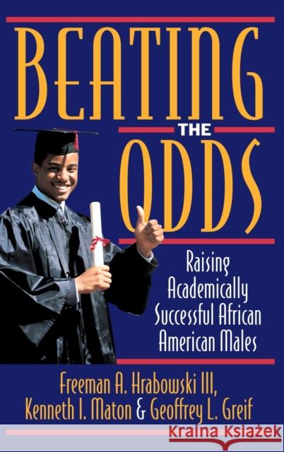 Beating the Odds: Raising Academically Successful African American Males Hrabowski, Freeman A. 9780195102192